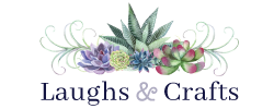 Laughs & Crafts